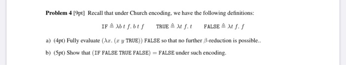 Problem 4 [9pt] Recall that under Church encoding, we | Chegg.com