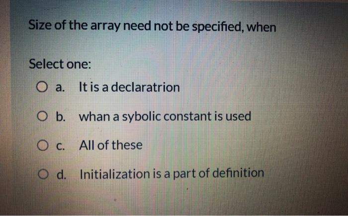 Solved Size of the array need not be specified, when Select | Chegg.com
