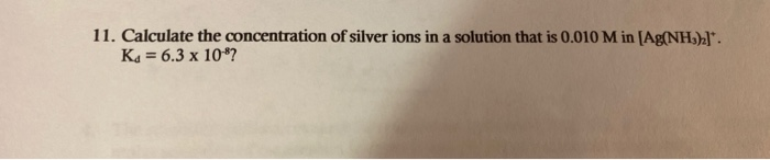 Solved 11. Calculate the concentration of silver ions in a | Chegg.com