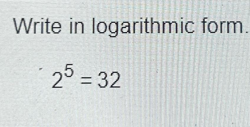 solved-write-in-logarithmic-form25-32-chegg