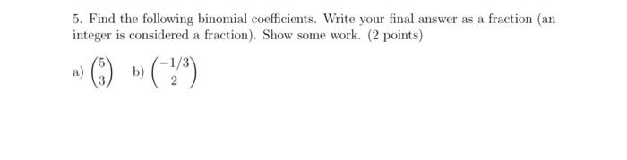 Solved 5. Find the following binomial coefficients. Write | Chegg.com