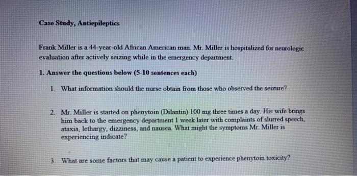 Case Study, Antiepileptics Frank Miller is a 44-year-old African American man Mr. Miller is hospitalized for neurologic evalu