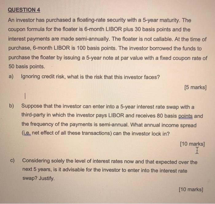 Solved QUESTION 4 An Investor Has Purchased A Floating rate Chegg
