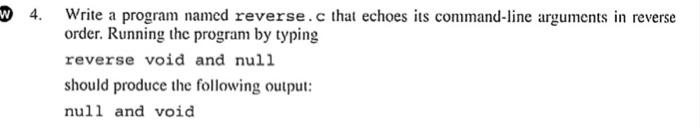 Solved W 4. Write a program named reverse.c that echoes its | Chegg.com