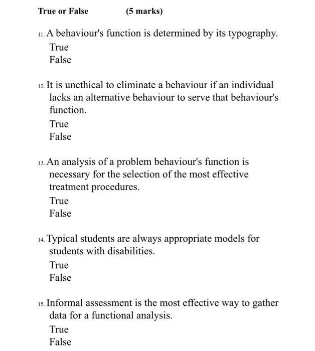 True or False (5 marks) 11. A behaviours function is determined by its typography. True False 12. It is unethical to elimina