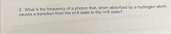 Solved 2. What is the frequency of a photon that, when | Chegg.com