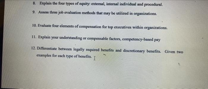 8. Explain the four types of equity: external, internal individual and procedural.
9. Assess three job evaluation methods tha