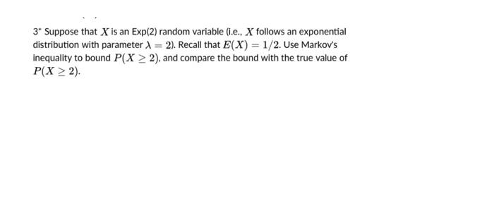 Solved 3∗ Suppose that X is an Exp(2) random variable (i.e., | Chegg.com