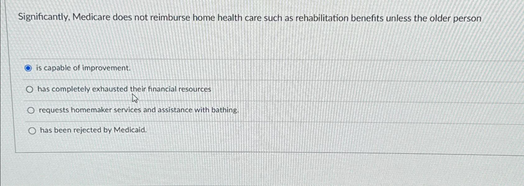 Solved Significantly, Medicare does not reimburse home