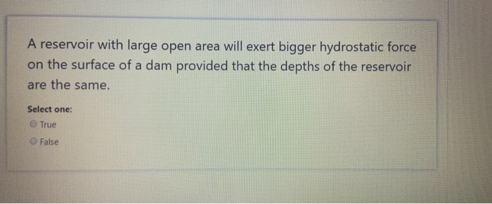 Solved A reservoir with large open area will exert bigger | Chegg.com