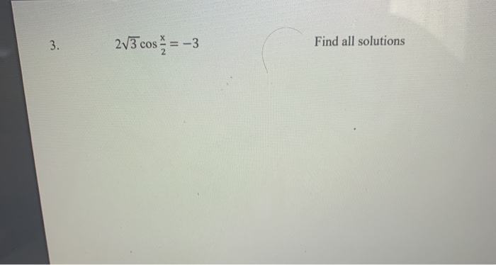 Solved 3. 273 cos = -3 Find all solutions | Chegg.com