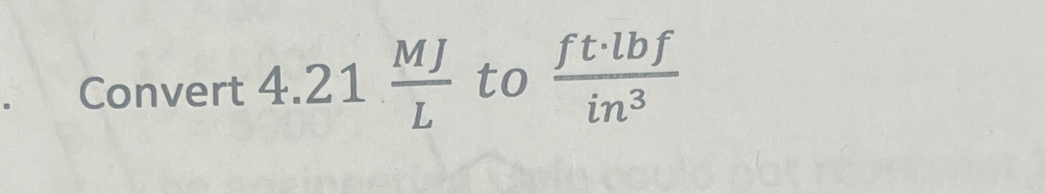 Solved Convert 4.21MJL ﻿to ft*lbfin3 | Chegg.com