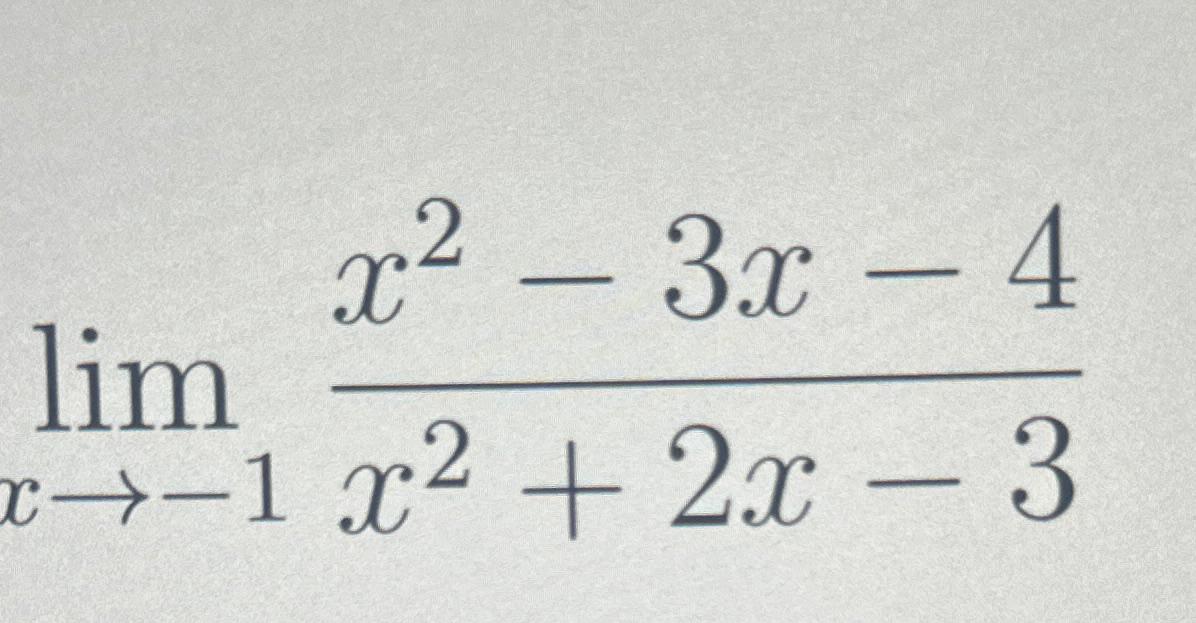 Solved limx→-1x2-3x-4x2+2x-3 | Chegg.com