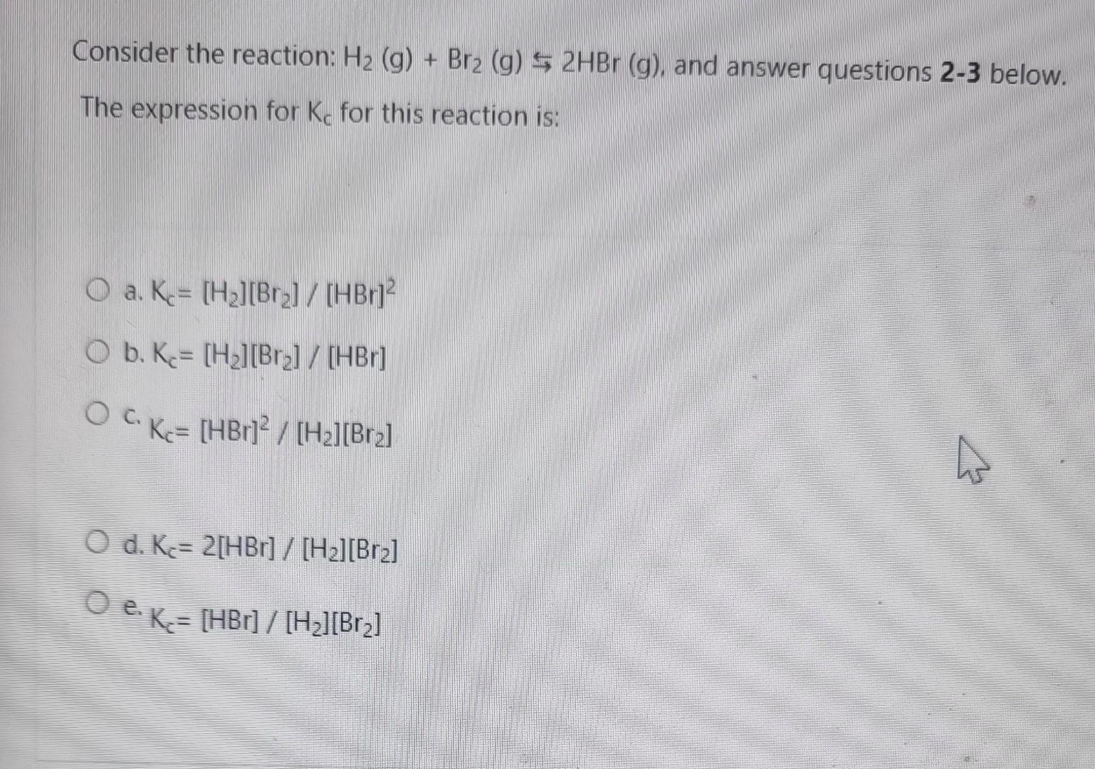 Solved Consider the reaction H2( g)+Br2( g)⇆2HBr(g), and