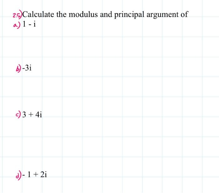 Solved 2.5)Calculate the modulus and principal argument of | Chegg.com