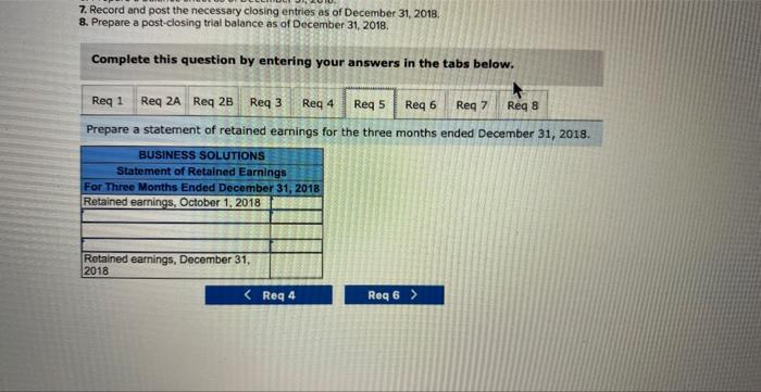 7. Record and post the necessary closing entries as of December 31,2018 .
8. Prepare a post-closing trial balance as of Decem