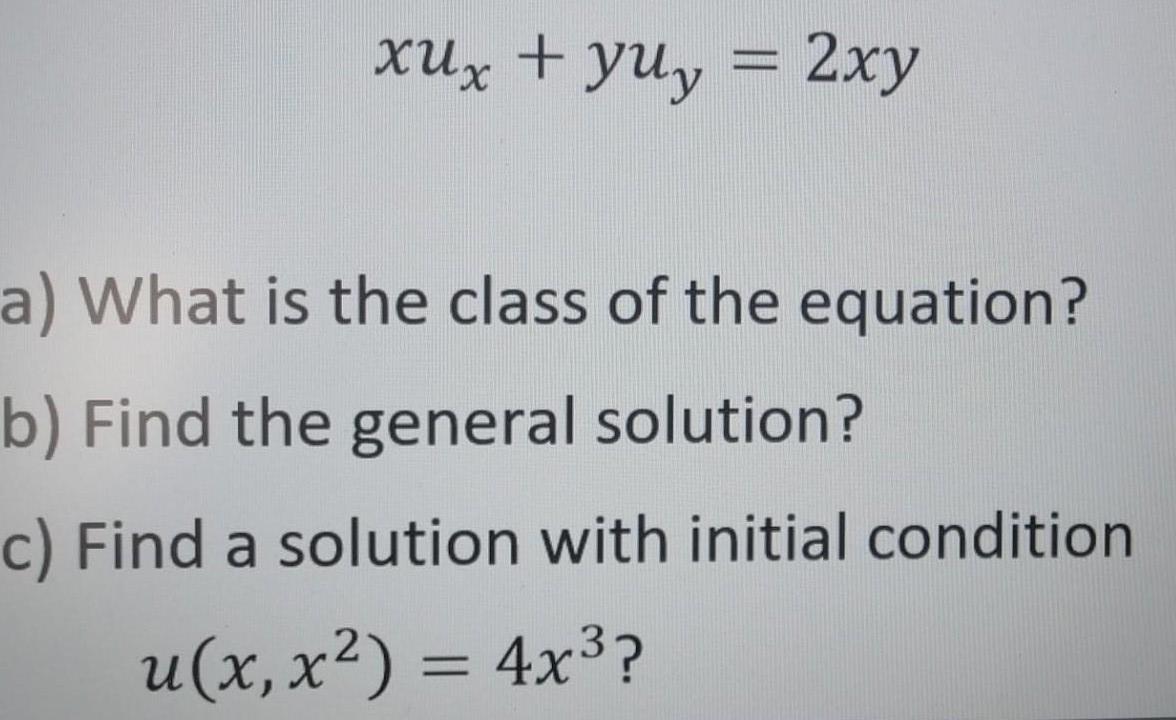Solved Xux + yuy = 2xy a) What is the class of the equation? | Chegg.com