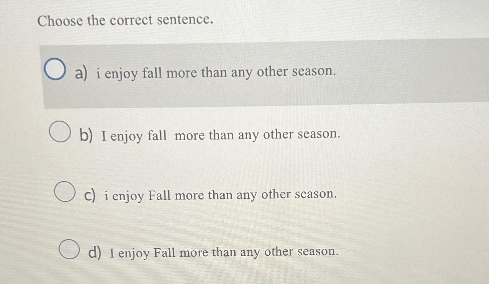 Solved Choose the correct sentence.a) ﻿i enjoy fall more | Chegg.com
