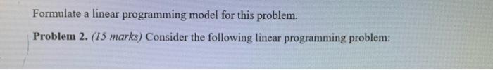 Solved Formulate a linear programming model for this | Chegg.com