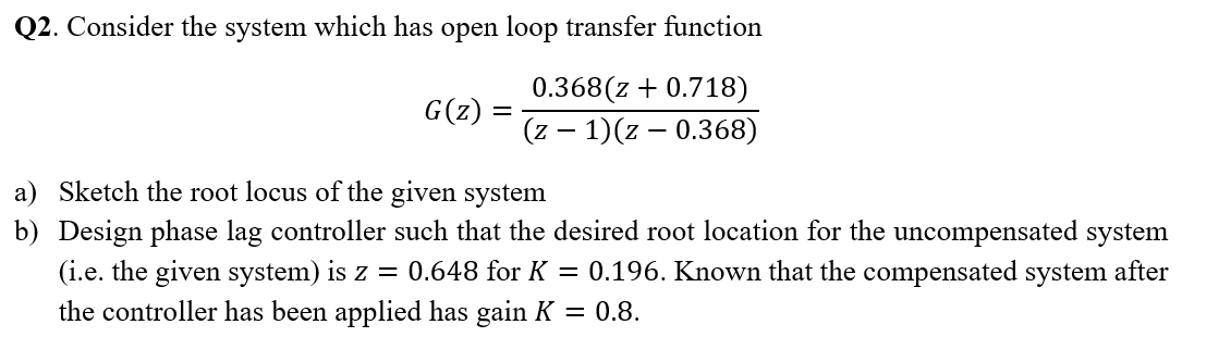 Solved Q2. ﻿Consider the system which has open loop transfer | Chegg.com