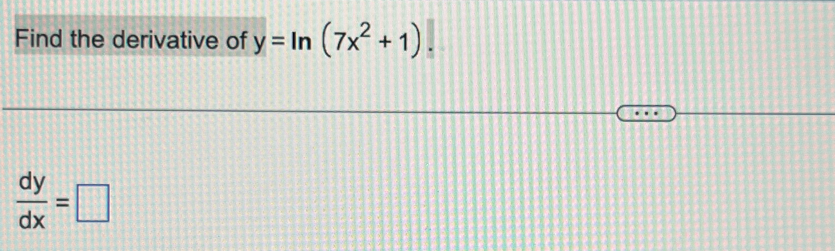 Solved Find The Derivative Of Y Ln 7x2 1 Dydx