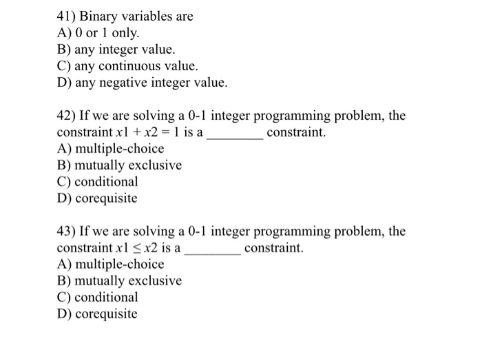 Solved 41) Binary variables are A) 0 or 1 only. B) any | Chegg.com