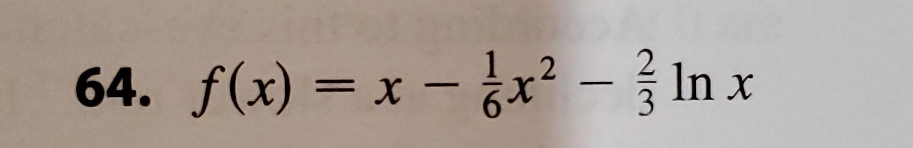 64. \( f(x)=x-\frac{1}{6} x^{2}-\frac{2}{3} \ln x \)