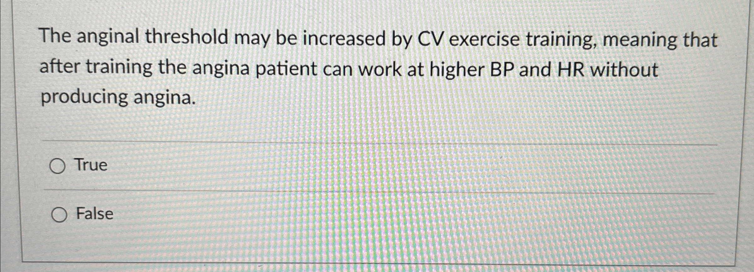 Solved The anginal threshold may be increased by CV exercise | Chegg.com