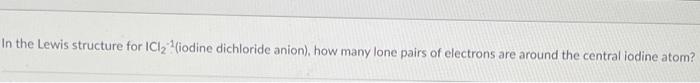 Solved In the Lewis structure for Cl2 iodine dichloride | Chegg.com