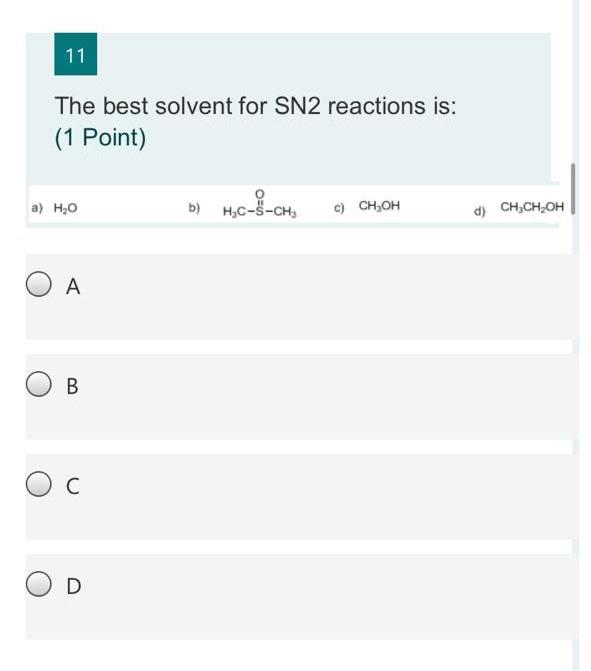 Solved 11 The best solvent for SN2 reactions is (1 Point)