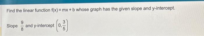 Solved Find the linear function f(x)=mx+b whose graph has | Chegg.com