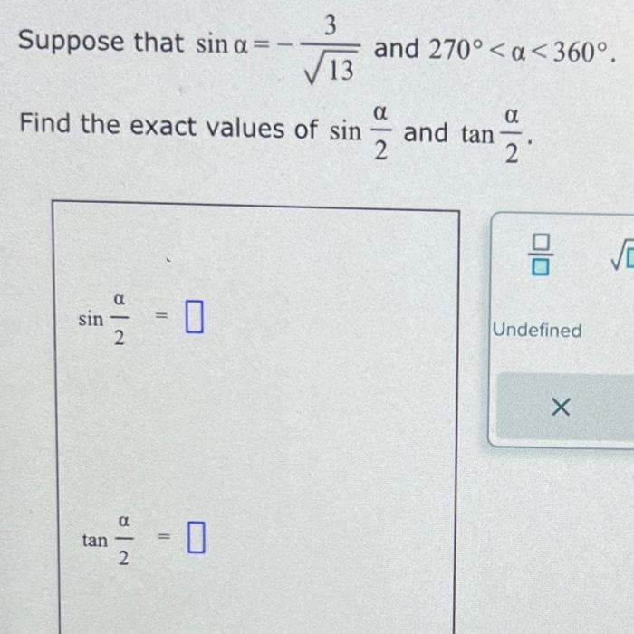 Suppose that \( \sin \alpha=-\frac{3}{\sqrt{13}} \) and \( 270^{\circ}<\alpha<360^{\circ} \). Find the exact values of \( \si