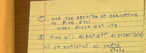 To USE TXE DEFINITION OF DERIVATIVE Fino (X) WHEN f(x) = 4x2 -7X Fine y : ] YX3 e 542 B) Y=T41-13x75) c) y = sina (X² + 1) e