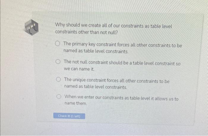 Solved Why should we create all of our constraints as table | Chegg.com