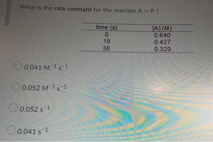 Solved What is the rate constant for the reaction A - P? | Chegg.com