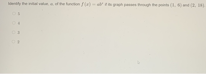 Solved Identify the base, b, of the function f(x) = ab" if | Chegg.com
