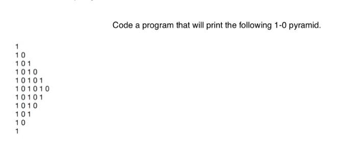 Solved Code a program that will print the following 1-0 | Chegg.com