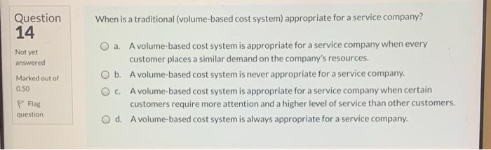 Solved Question 14 When is a traditional (volume-based cost | Chegg.com