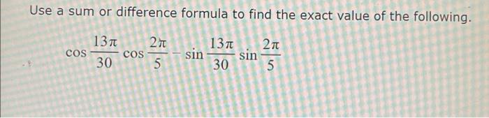 Solved use a sum or difference formula to find the exact | Chegg.com