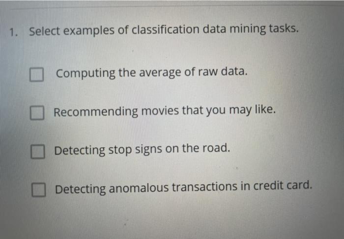 Solved 1. Select examples of classification data mining | Chegg.com