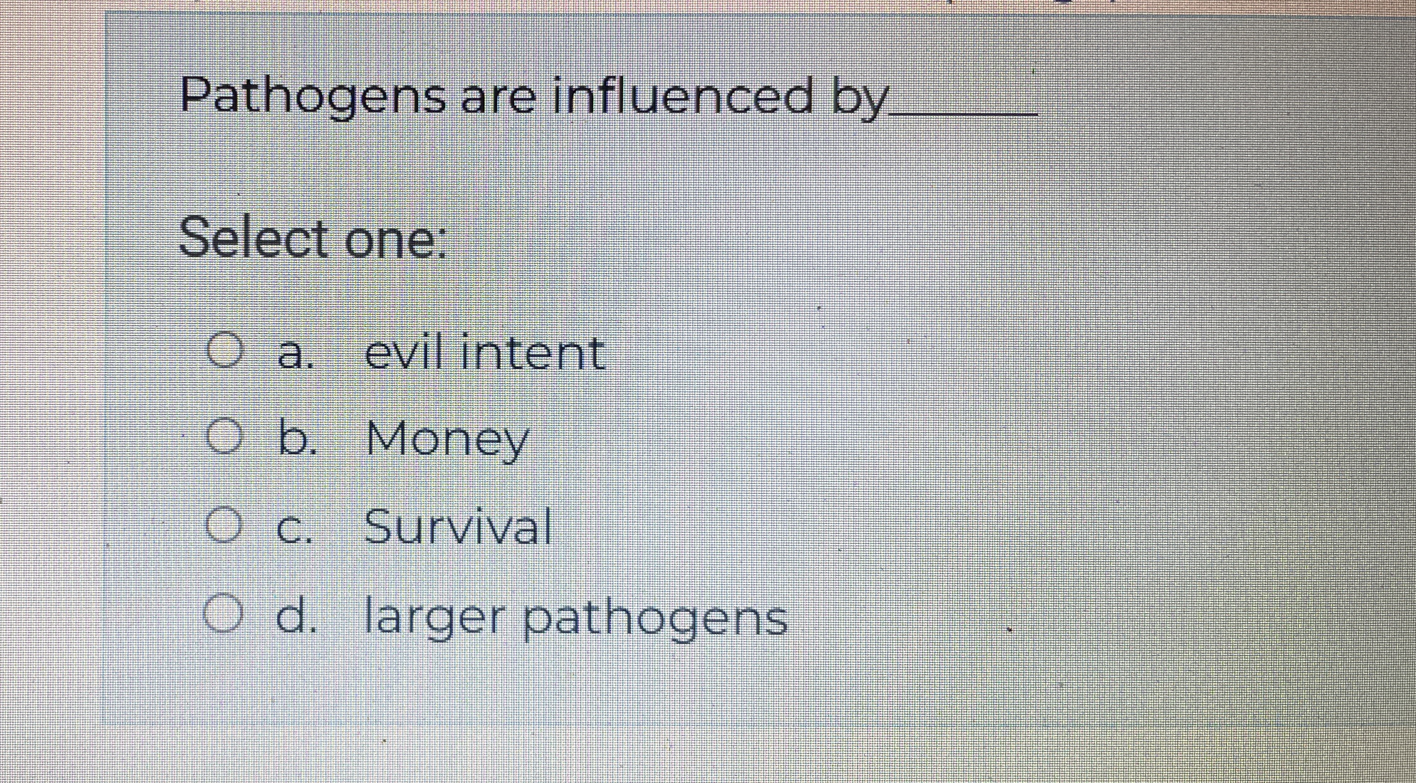 Solved Pathogens are influenced by q,Select one:a. ﻿evil | Chegg.com