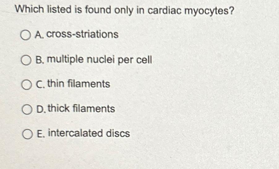 Solved Which listed is found only in cardiac myocytes?A. | Chegg.com