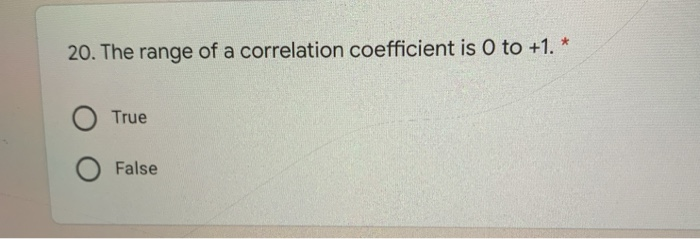 Solved 20. The range of a correlation coefficient is 0 to | Chegg.com