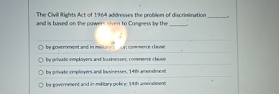 Solved The Civil Rights Act of 1964 ﻿addresses the problem | Chegg.com