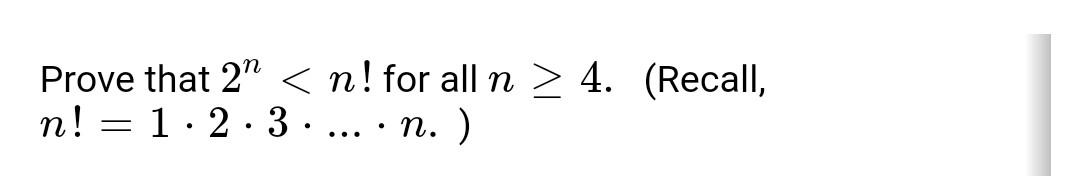 Solved Prove that 2" 4. (Recall, n! = 1·2·3· ... ·n. ) = . | Chegg.com