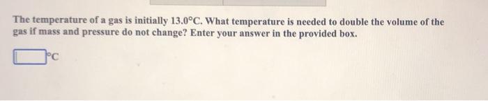 Solved The temperature of a gas is initially 13.0°C. What | Chegg.com