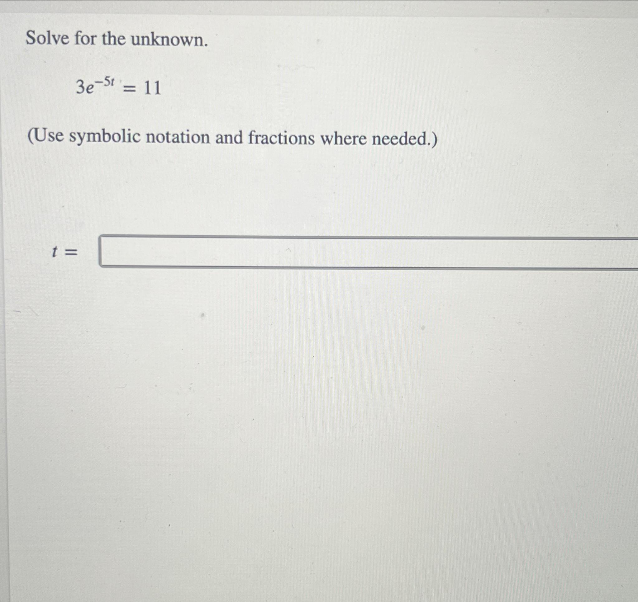 Solved Solve for the unknown.3e-5t=11(Use symbolic notation | Chegg.com