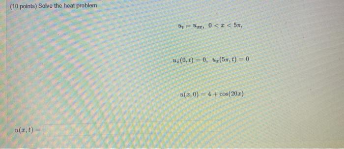 Solved (10 Points) Solve The Heat Problem U - 1,0