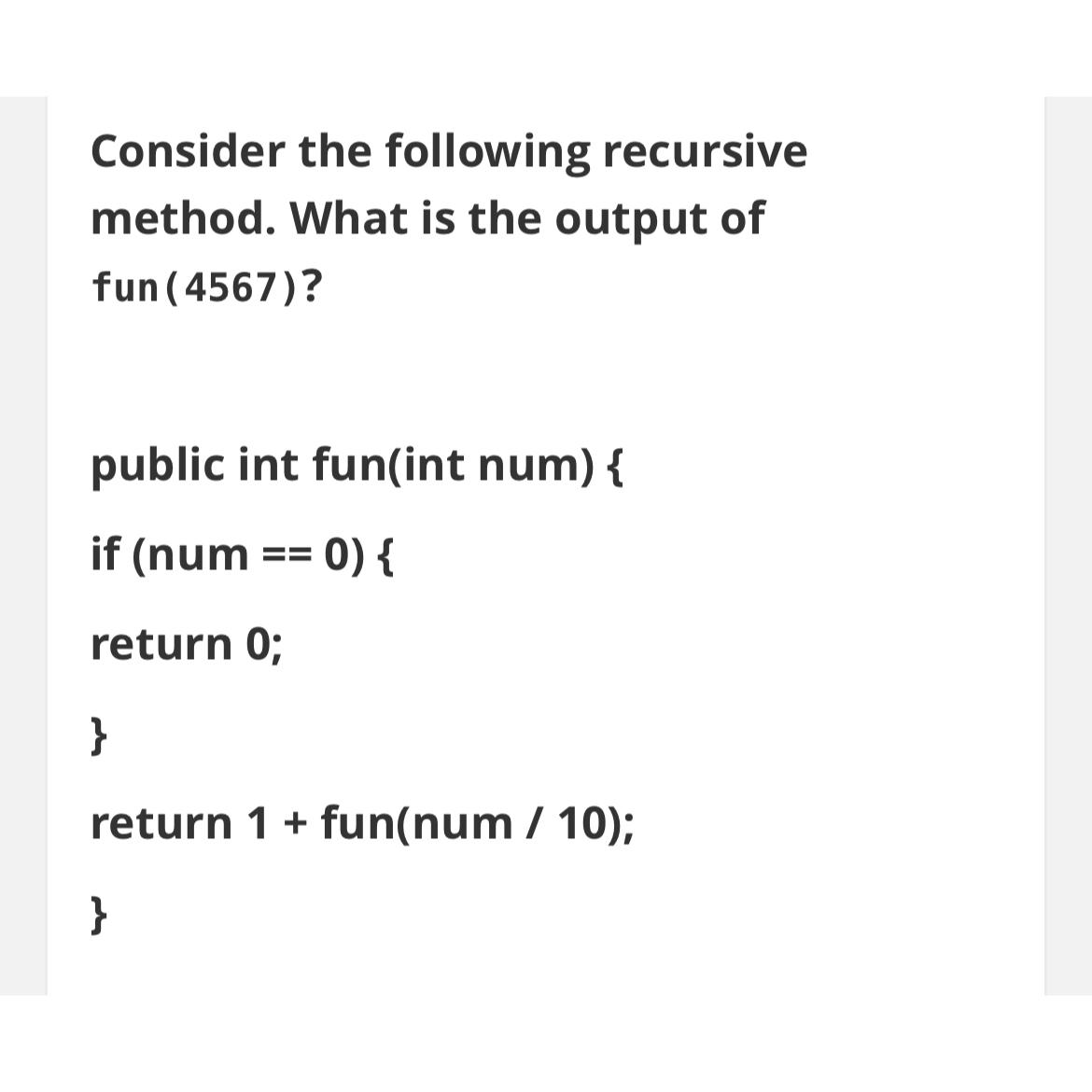 Solved Consider The Following Recursive Method. What Is The | Chegg.com