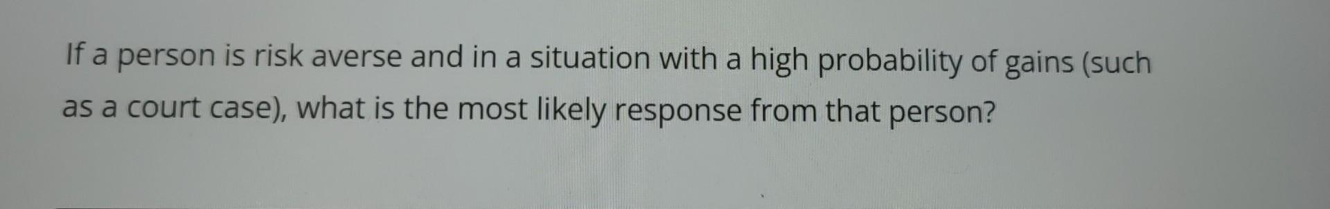 Solved If a person is risk averse and in a situation with a | Chegg.com